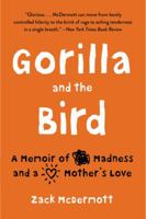 Gorilla and the Bird: A memoir of madness and a mother's love