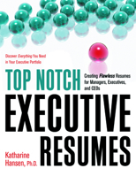 Top Notch Executive Resumes: Creating Flawless Resumes for Managers, Executives, and CEOs