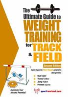 The Ultimate Guide to Weight Training for Track and Field (The Ultimate Guide to Weight Training for Sports, 27)