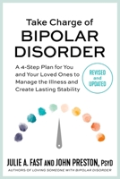 Take Charge of Bipolar Disorder: A 4-Step Plan for You and Your Loved Ones to Manage the Illness and Create Lasting Stability