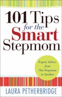 101 Tips for the Smart Stepmom: Expert Advice from One Stepmom to Another