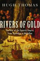 Rivers of Gold: The Rise of the Spanish Empire, from Columbus to Magellan