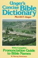 Unger's Concise Bible Dictionary: With Complete Pronunciation Guide to Bible Names