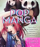 Pop Manga: How to Draw the Coolest, Cutest Characters, Animals, Mascots, and More