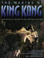 The Making of King Kong : The Official Guide to the Motion Picture (King Kong) 1416505180 Book Cover