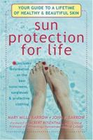 Sun Protection For Life: Your Guide To A Lifetime Of Healthy & Beautiful Skin