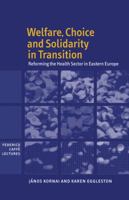 Welfare, Choice and Solidarity in Transition: Reforming the Health Sector in Eastern Europe