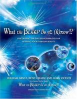 What the Bleep Do We Know!?: Discovering the Endless Possibilities for Altering Your Everyday Reality