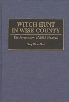 Witch Hunt in Wise County: The Persecution of Edith Maxwell