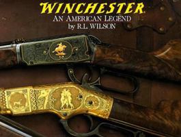 Winchester: An American Legend : The Official History of Winchester Firearms and Ammunition from 1849 to the Present