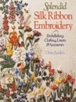 Splendid Silk Ribbon Embroidery: Embellishing Clothing, Linens & Accessories