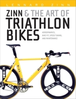 Zinn and the Art of Triathlon Bikes: Aerodynamics, Bike Fit, Speed Tuning, and Maintenance