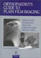 Orthopaedist's Guide to Plain Film Imaging