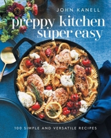 Preppy Kitchen Super Easy: More Than 100 Simple and Versatile Recipes