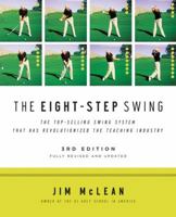 The Eight Step Swing: The Top Selling Swing System that has Revolutionized the Teaching Industry