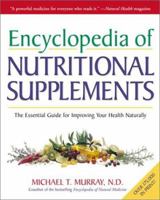 Encyclopedia of Nutritional Supplements: The Essential Guide for Improving Your Health Naturally