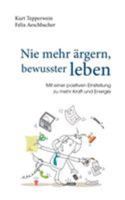 Nie mehr ärgern, bewusster leben: Mit einer positiven Einstellung zu mehr Kraft und Energie 3744834212 Book Cover