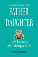 Father to Daughter: Life Lessons on Raising a Girl