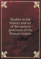 Studies in the History and Art of the Eastern Provinces of the Roman Empire