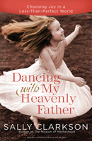 Dancing with My Father: How God Leads Us Into a Life of Grace and Joy