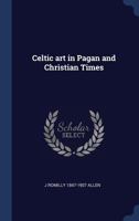 Celtic Art in Pagan and Christian Times