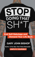 Stop Doing That Sh*t: End Self-Sabotage and Demand Your Life Back