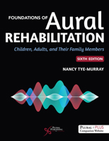 Foundations of Aural Rehabilitation: Children, Adults, and Their Family Members