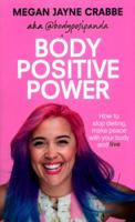 Body Positive Power: How to stop dieting, make peace with your body and live