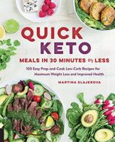 Quick Keto Meals in 30 Minutes or Less: 100 Easy Prep-And-Cook Low-Carb Recipes for Maximum Weight Loss and Improved Health