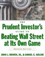 The Prudent Investor's Guide to Beating Wall Street At Its Own Game