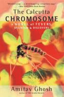 The Calcutta Chromosome: A Novel of Fevers, Delirium & Discovery