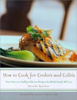 How to Cook for Crohn's and Colitis: More Than 200 Healthy, Delicious Recipes the Whole Family Will Love