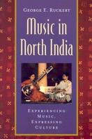 Music in North India: Experiencing Music, Expressing Culture (Global Music Series)