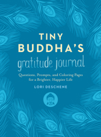 Tiny Buddha's Gratitude Journal: Questions, Prompts, and Coloring Pages for a Brighter, Happier Life