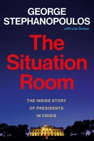 The Situation Room: The Inside Story of Presidents in Crisis 1538740761 Book Cover