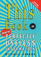 This Book...of More Perfectly Useless Information