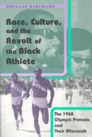 Race, Culture, and the Revolt of the Black Athlete: The 1968 Olympic Protests and Their Aftermath