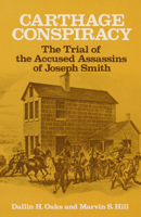 Carthage Conspiracy: The Trial of the Accused Assassins of Joseph Smith