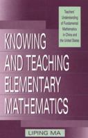 Knowing and Teaching Elementary Mathematics: Teachers' Understanding of Fundamental Mathematics in China and the United States (Studies in Mathematical Thinking and Learning Series)