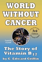 World Without Cancer: The Story of Vitamin B17