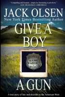 Give a Boy a Gun: A True Story of Law and Disorder in the American West 0440131685 Book Cover