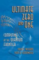 Ultimate Zero and One : Computing at the Quantum Frontier