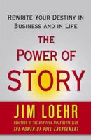 The Power of Story: Change Your Story, Change Your Destiny in Business and in Life