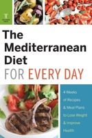 The Mediterranean Diet for Every Day: 4 Weeks of Recipes & Meal Plans to Lose Weight