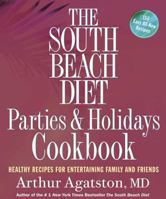 The South Beach Diet Parties and Holidays Cookbook: Healthy Recipes for Entertaining Family and Friends