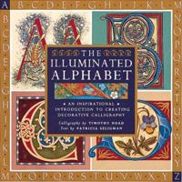 The Illuminated Alphabet: An Inspirational Introduction to Creating Decorative Calligraphy