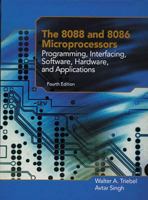 The 8088 and 8086 Microprocessors: Programming, Interfacing, Software, Hardware, and Applications (4th Edition)