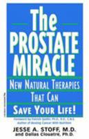 The Prostate Miracle: New Natural Therapies That Can Save Your Life