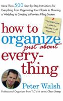 How to Organize (Just About) Everything: More Than 500 Step-by-Step Instructions for Everything from Organizing Your Closets to Planning a Wedding to Creating a Flawless Filing System