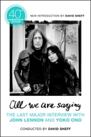 All We Are Saying: The Last Major Interview with John Lennon and Yoko Ono 1250625068 Book Cover